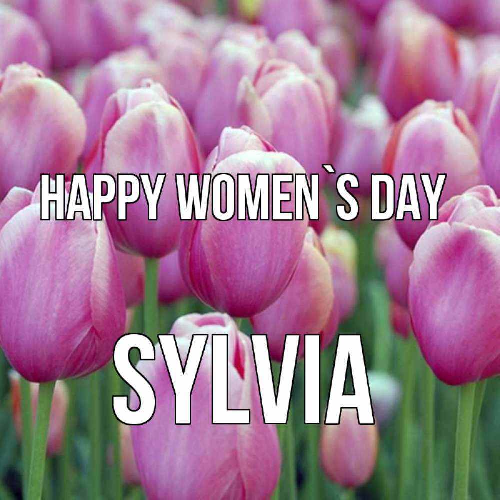 Greetings card с именем, Sylvia happy women`s day на международный женский день 3 Greetings with text for free download 